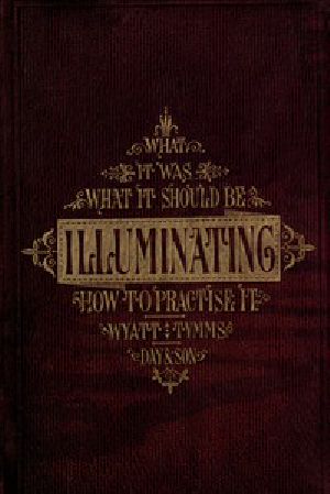 [Gutenberg 45129] • The History, Theory, and Practice of Illuminating / Condensed from 'The Art of Illuminating' by the same illustrator and author